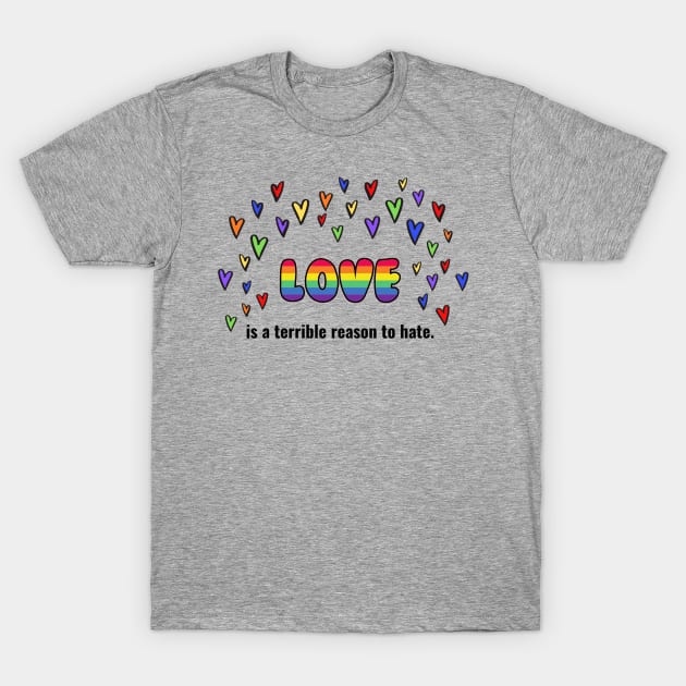 Love Is A Terrible Reason To Hate T-Shirt by Lindsey625